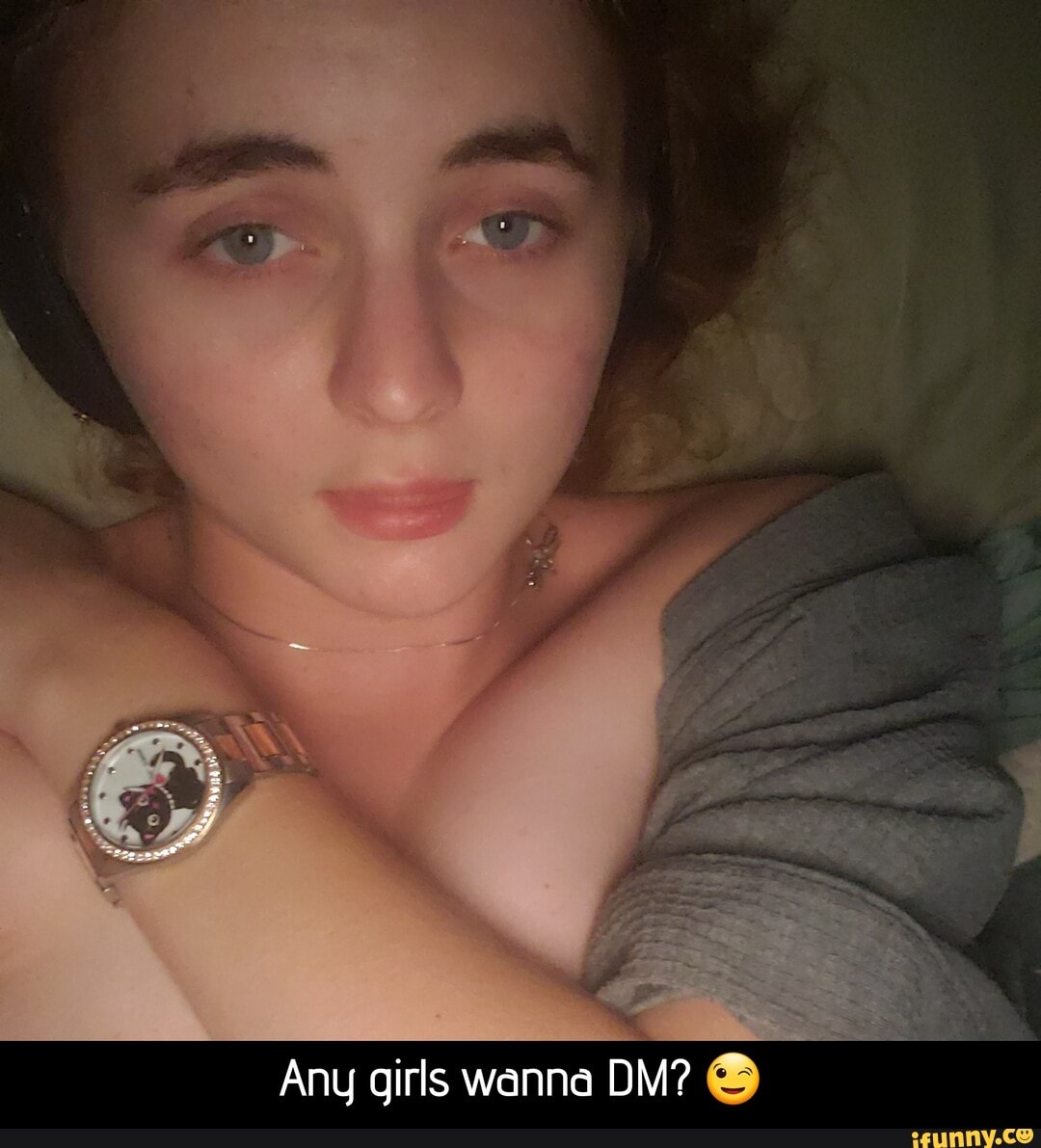 e
Any girls wanna DM? - Any girls wanna DM? 😉