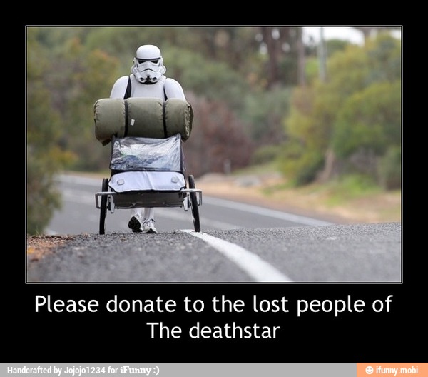 Please donate to the lost people of
The deathstar