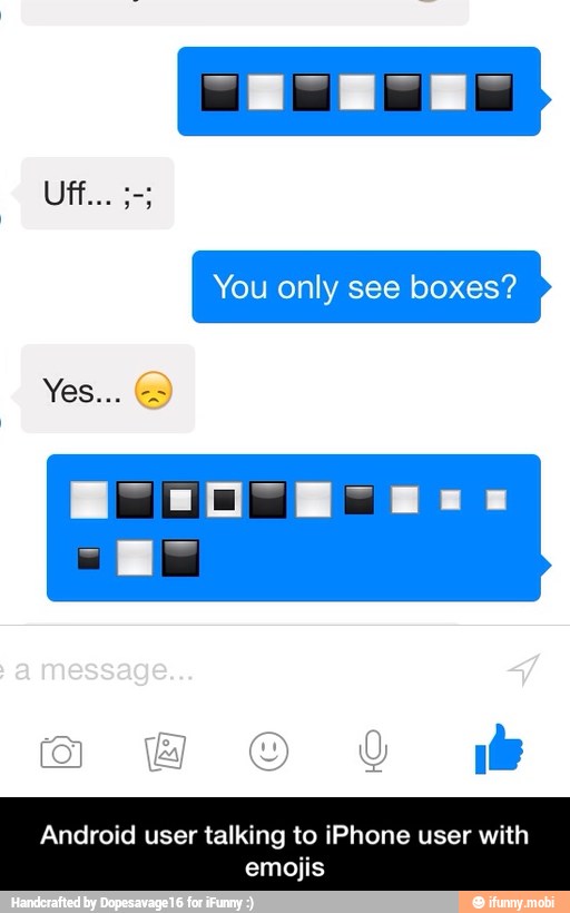 You only see boxes?
oid user talking to iPI user with
emojis - Android user talking to iPhone user with emojis
