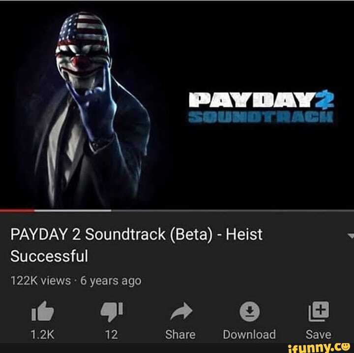 PAYDAY 2 Soundtrack (Beta) - Heist Successful 122K Views 6 Years Ago 1 ...