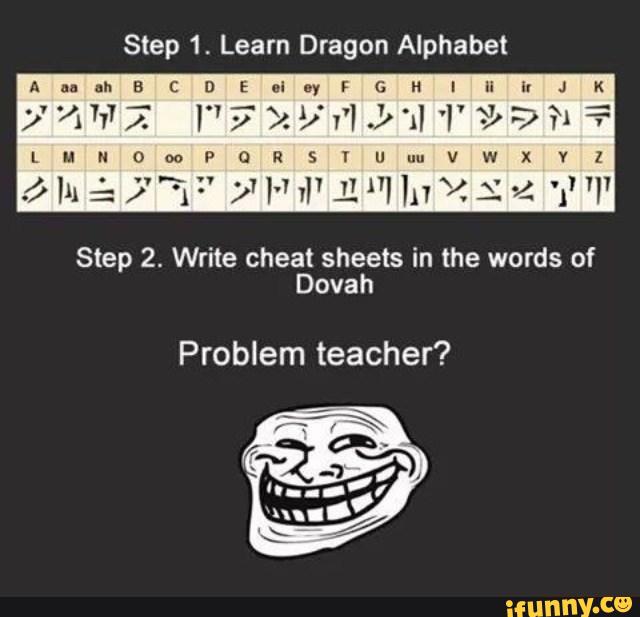 Step 1 Learn Dragon Alphabet Step 2 Write Cheat Sheets In The Words Of Dovah Problem Teacher Ifunny