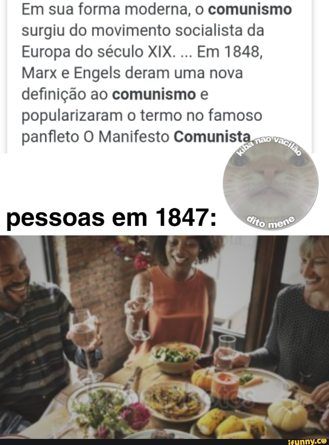 Em sua forma moderna, o comunismo
surgiu do movimento socialista da
Europa do século XIX.
Em 1848,
Marx e Engels deram uma nova
definição ao comunismo e
popularizaram o termo no famoso
panfleto O Manifesto Comunista
pessoas em 1847: Bio mess
1