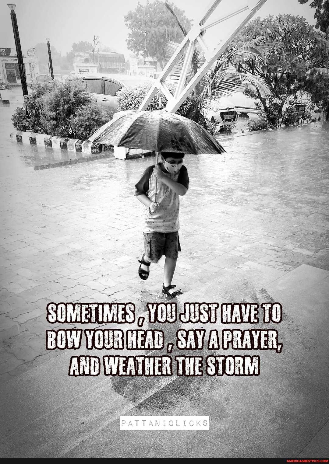 ve I
SOMETIMES iST HAYE 76
BOW YOuR HEAD SAY A PRAYER,
ANG WEATHER THE
PATTANIGLICKS