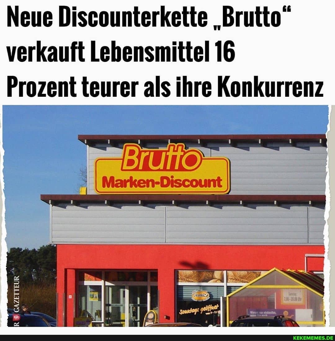 Neue Discounterkette 'Brutto" verkauft Lebensmittel 16
Prozent teurer als ihre Konkurrenz
