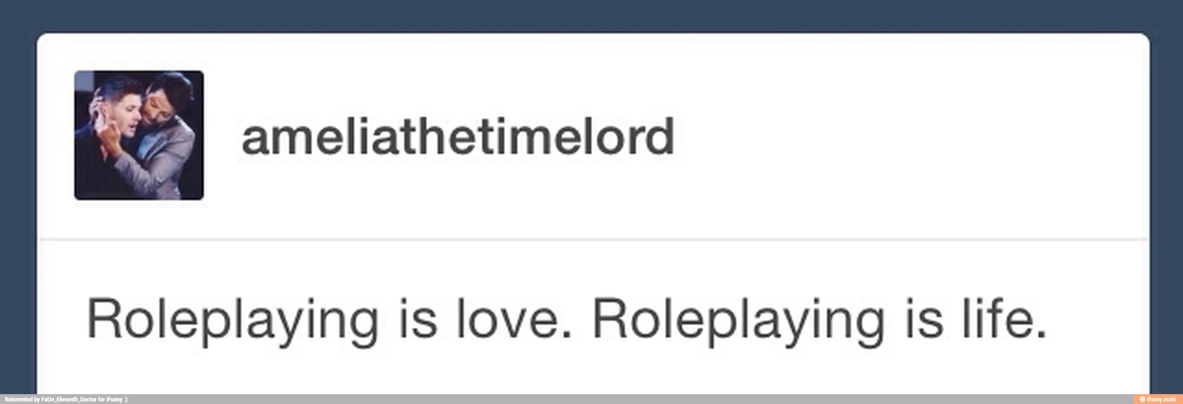 Roleplaying is love. Roleplaying is life.