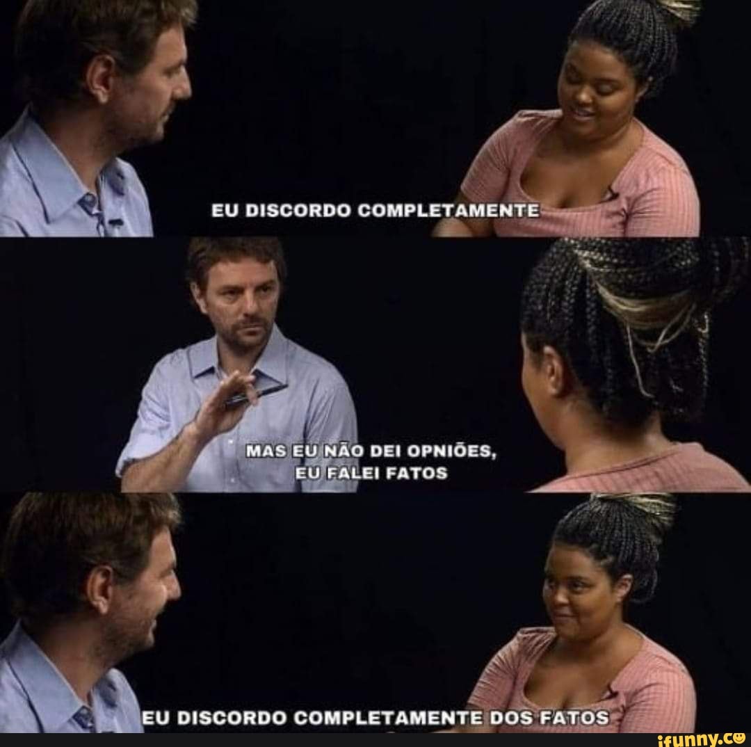 EU NÃO DEI
FATOS EURA
EU DISCORDO COMPLETAMENTE