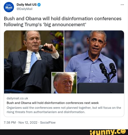 Dally Bush and Obama will hold disinformation conferences following Trump's 'big announcement' dallymall.co.uk Bush and Obama will hold disinformation conferences next week focus on the Organizers sald the conferences were nat planned together rising threats from authoritarianism and disinformation, SocialFiow