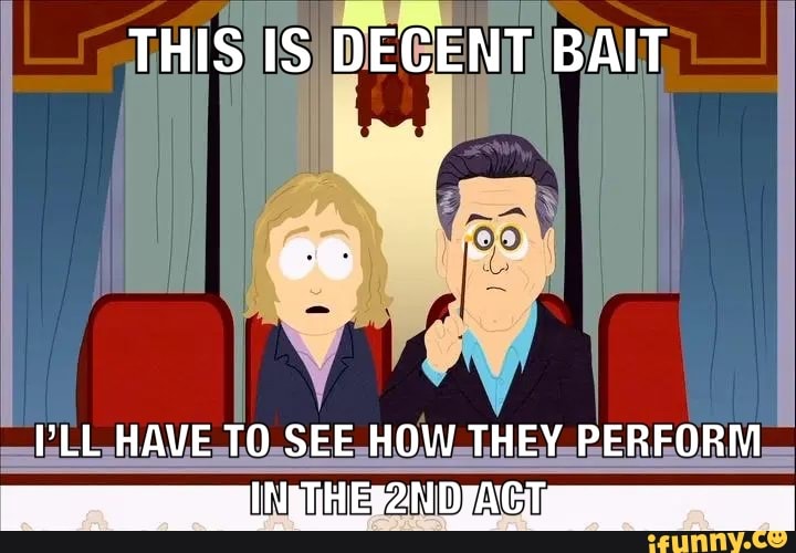 THIS IS DECENT BAIT
PLL HAVE TO SEE HOW THEY PERFORM