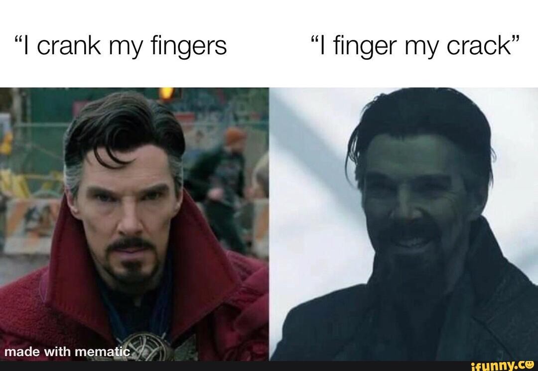 Crank my fingers "I finger my crack" iFunny