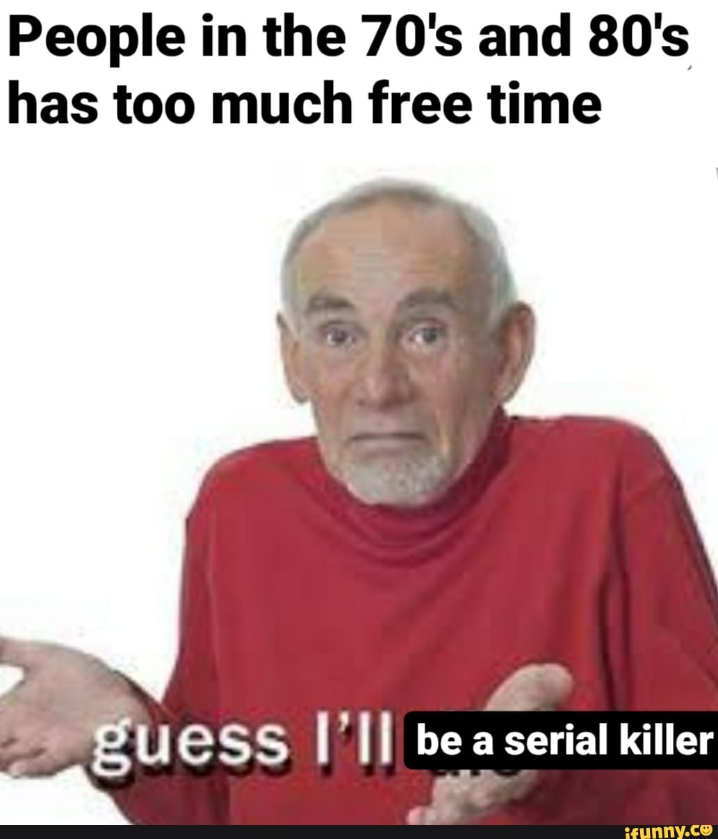 People in the 70's and 80's has too much free time II bea serial killer ...