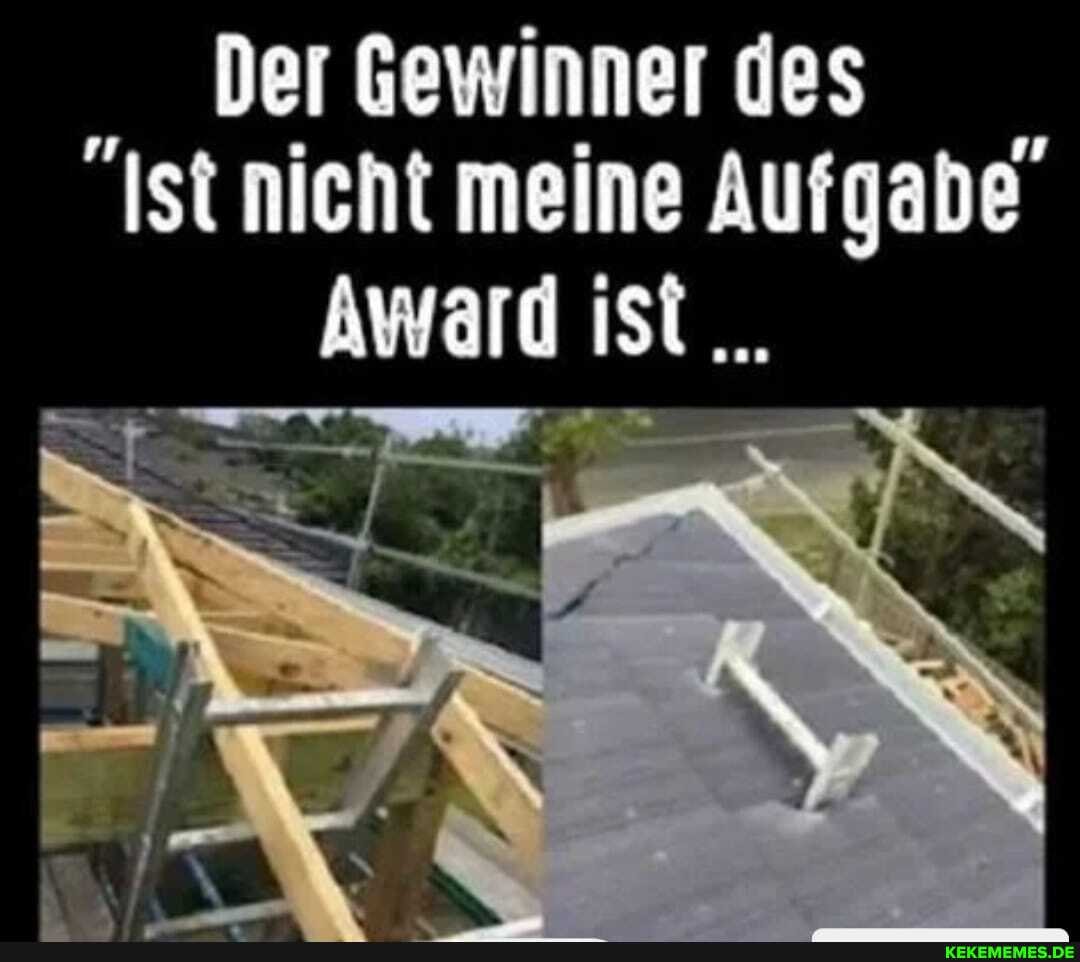 Der Gewinner des
Ist nieht meine Aufgabe"
Award ist...