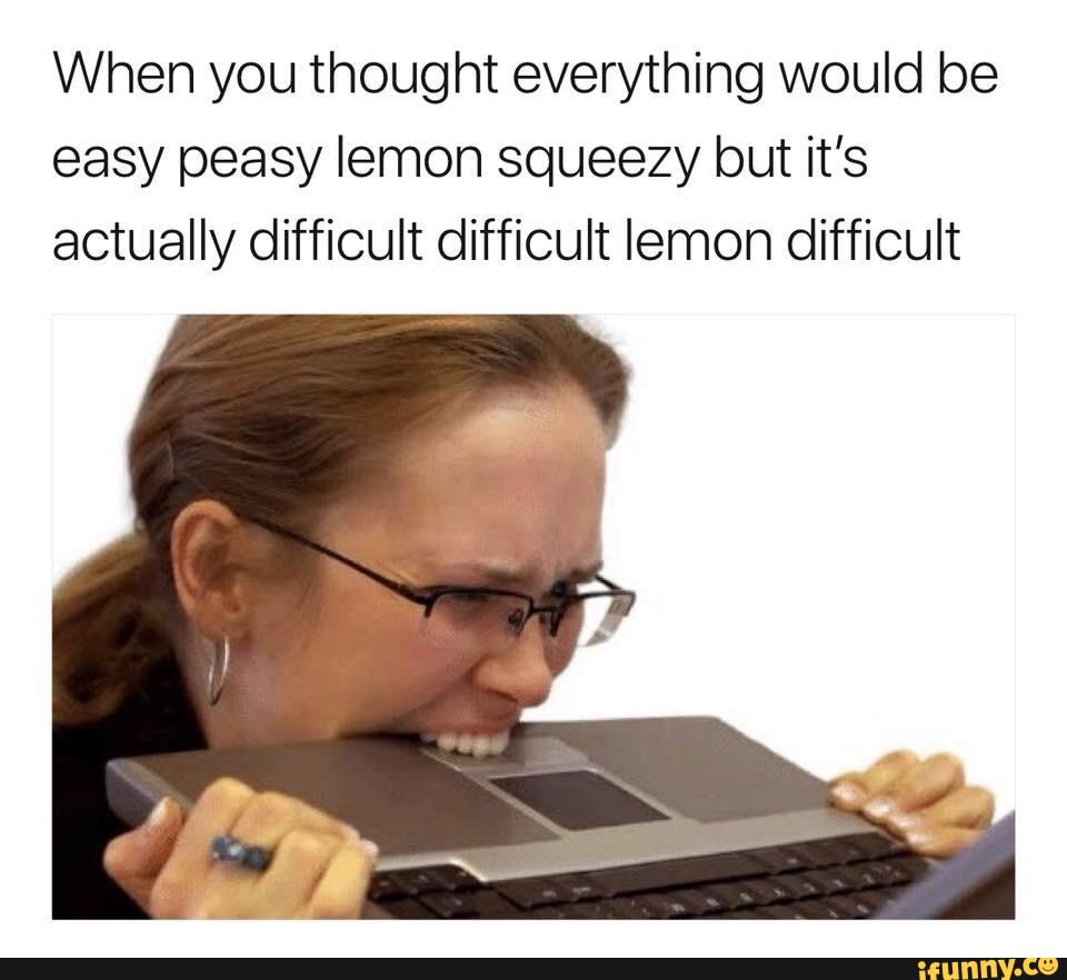 New Easy Peasy Lemon Squeezy Memes Difficult Memes Meme Memes ...