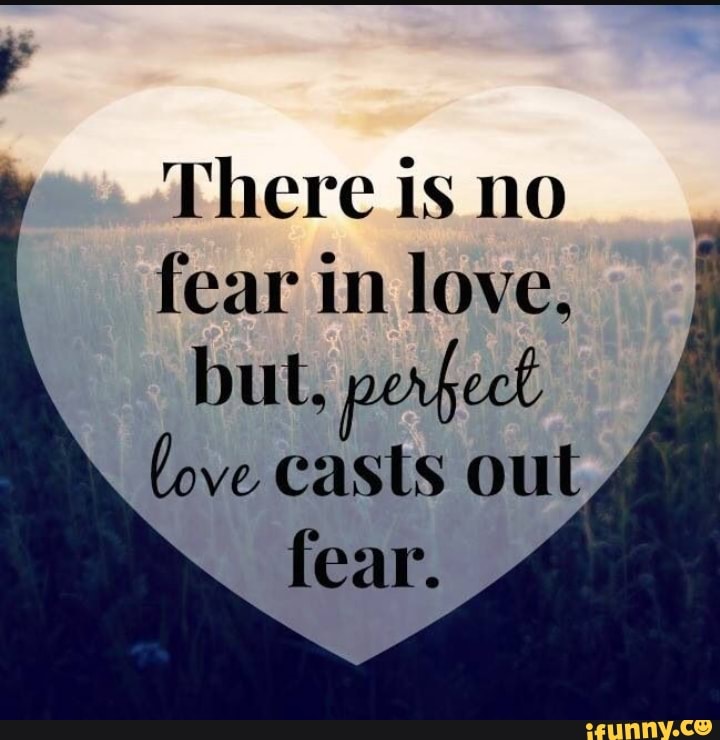 Fearing love перевод. Perfect Love Casts out Fear Кружка. No Fear in Love. Perfect Love expels all Fear.