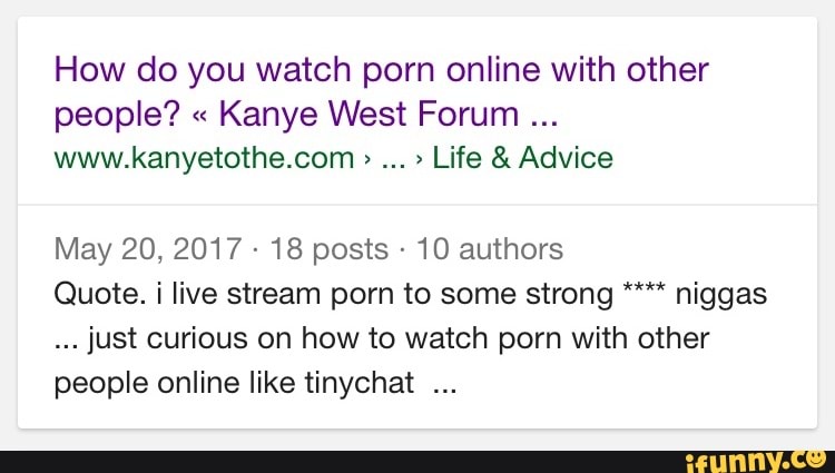 I Was Just Curious - How do you watch porn online with other people? Â« Kanye West ...