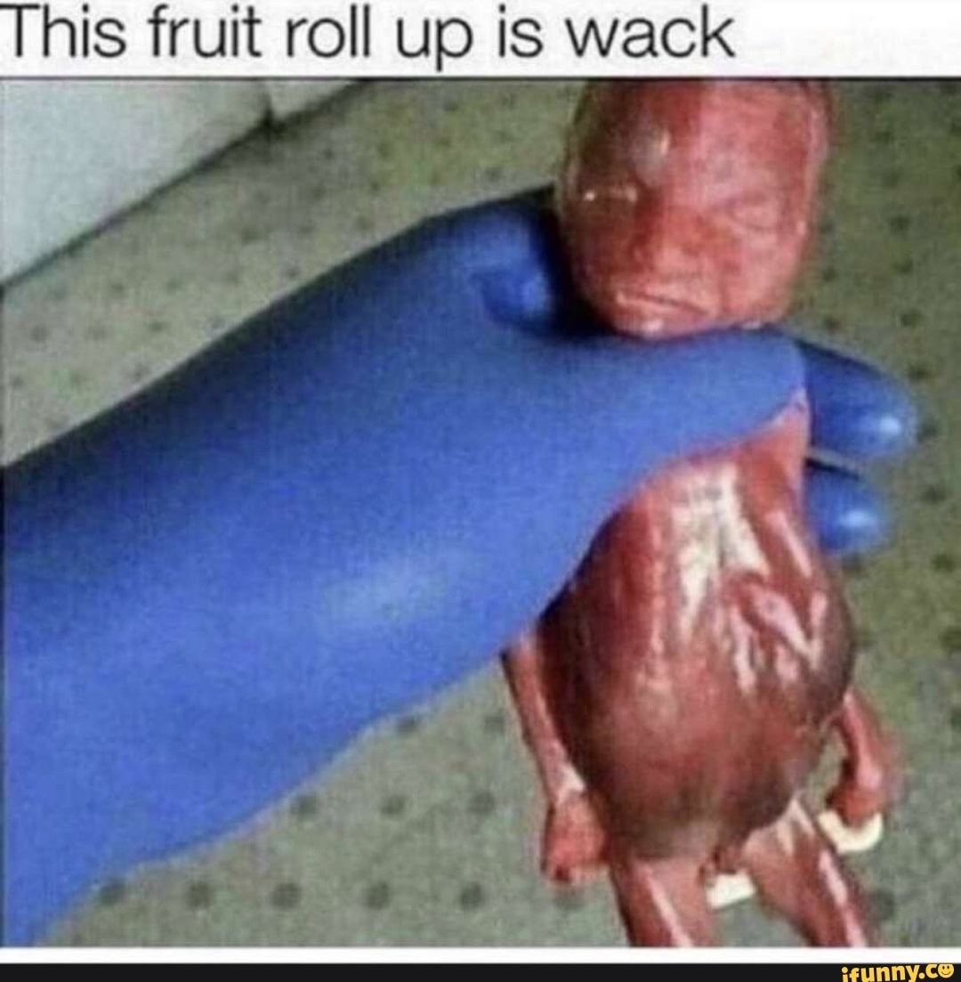 His fruit roll up is wack - iFunny