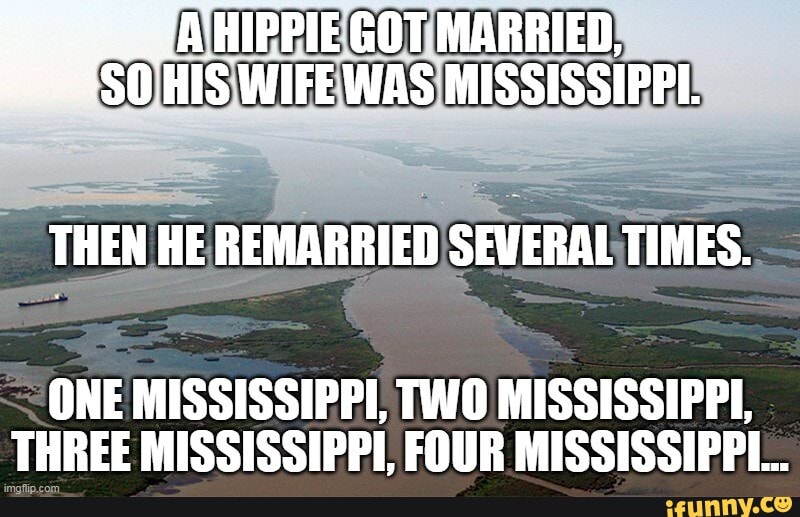 HIPPIE GOT MARRIED, SO HIS WIFE WAS MISSISSIPPI. THEN HE REMARRIED SEVERAL TIMES. ONE