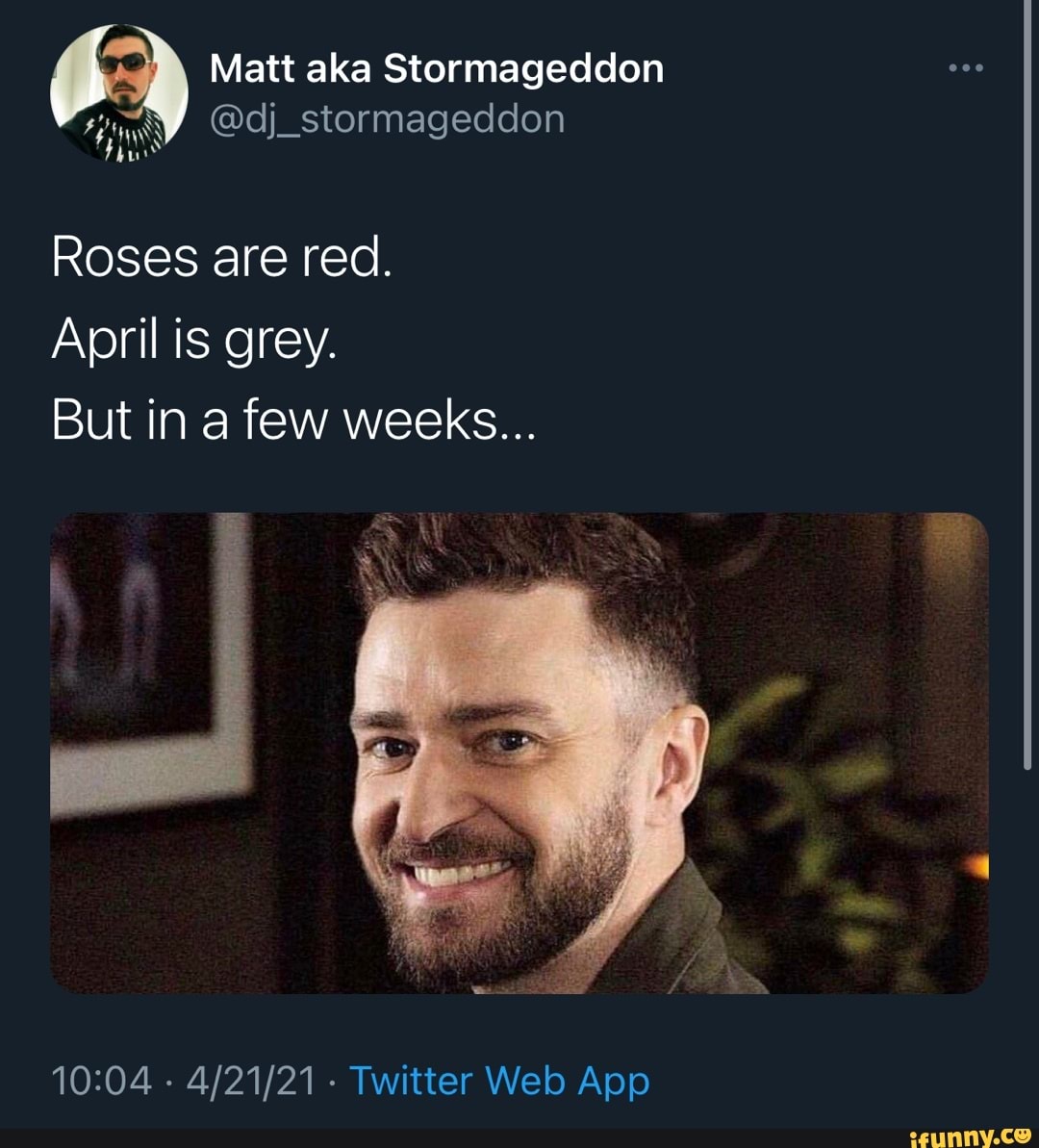 Matt aka Stormageddon @dj_stormageddon Roses are red. April is grey ...