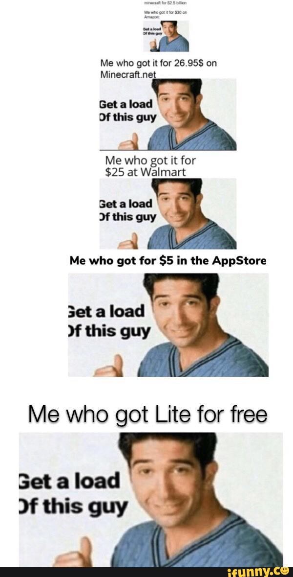 Me who got it for
$25 at Walmart
Me who got for $5 in the AppStore
3etaload I~ this guy
Me who got Lite for free
Setaload ~ this guy