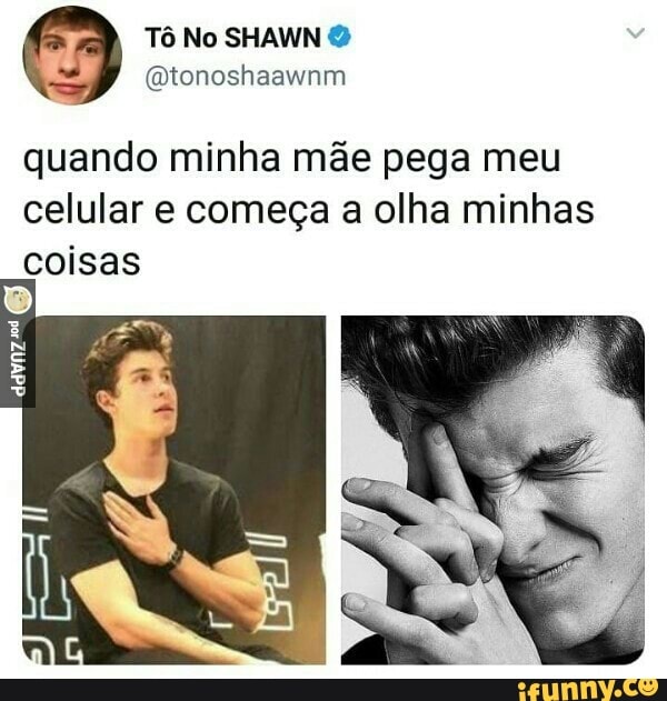 quando minha mãe pega meu
celular e começa a olha minhas
coisas