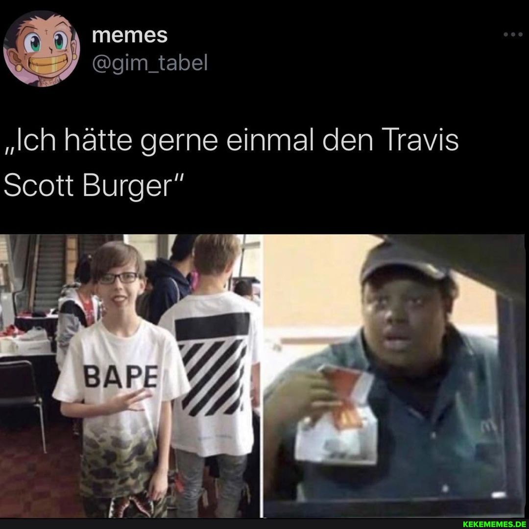 "Ich hätte gerne einmal den Travis
Scott Burger"