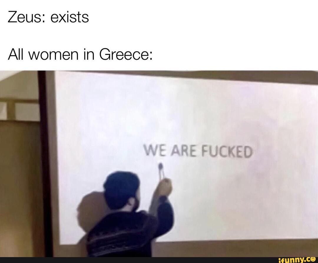 Zeus: exists
All women in Greece: