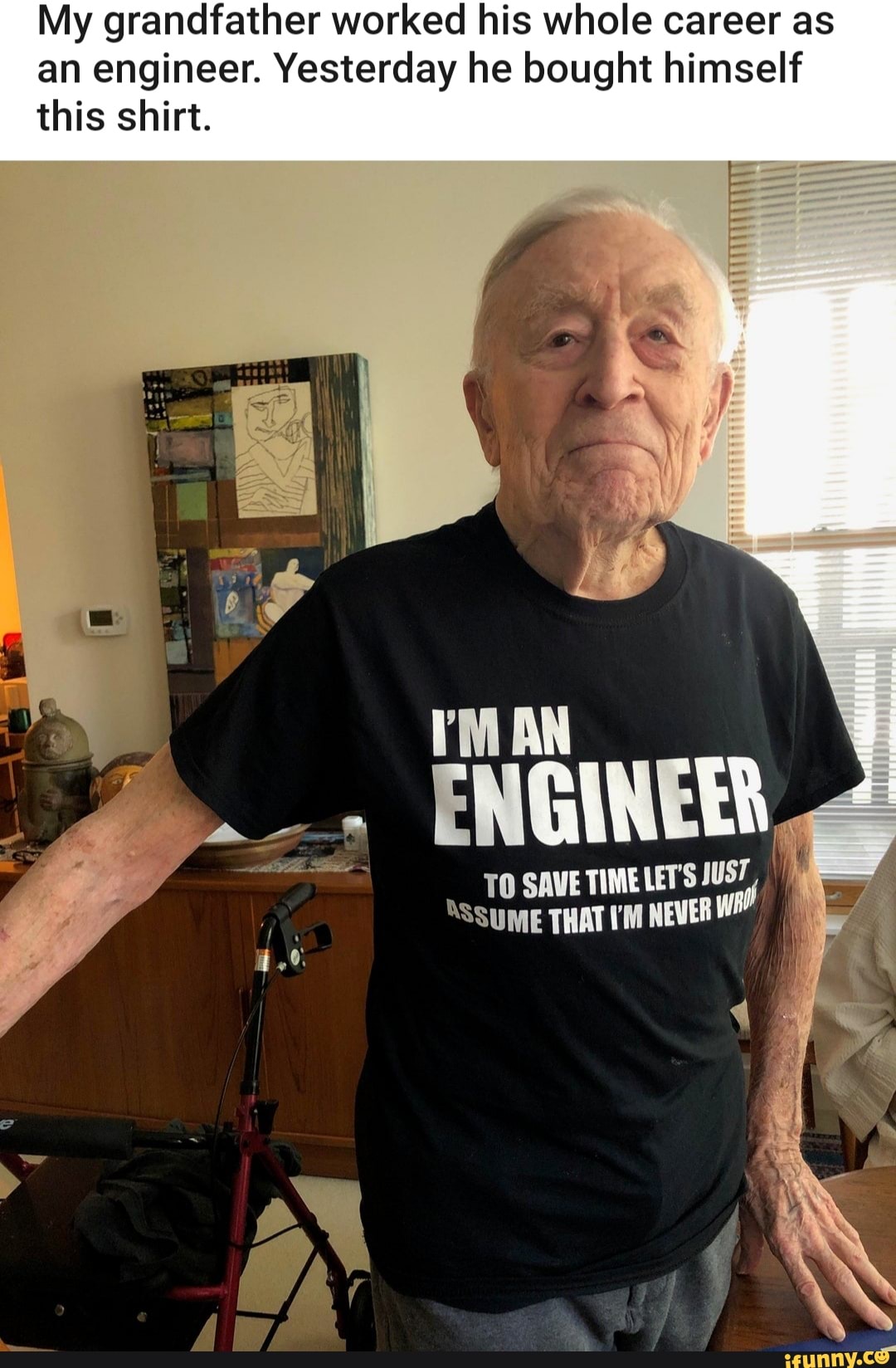 My grandfather worked his whole career as
an engineer. Yesterday he bought himself
this shirt.