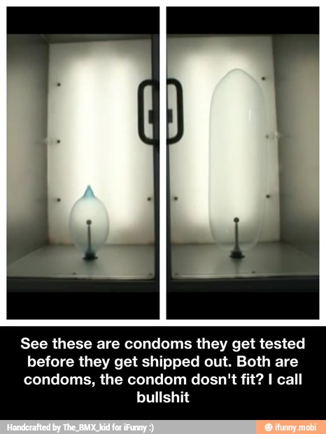 See these are condoms they get tested
before they get shipped out. Both are
condoms, the condom dosn't fit? I call
bullshit - See these are condoms they get tested before they get shipped out. Both are condoms, the condom dosn't fit? I call bullshit