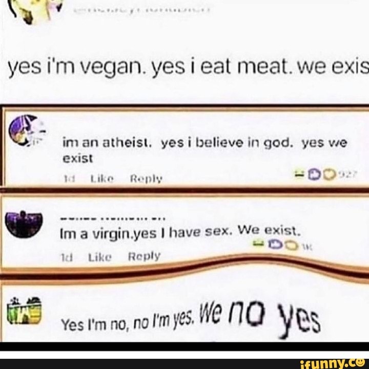 Yes Im Vegan Yes I Eat Meat We Exis Im An Atheist Yes Believe In