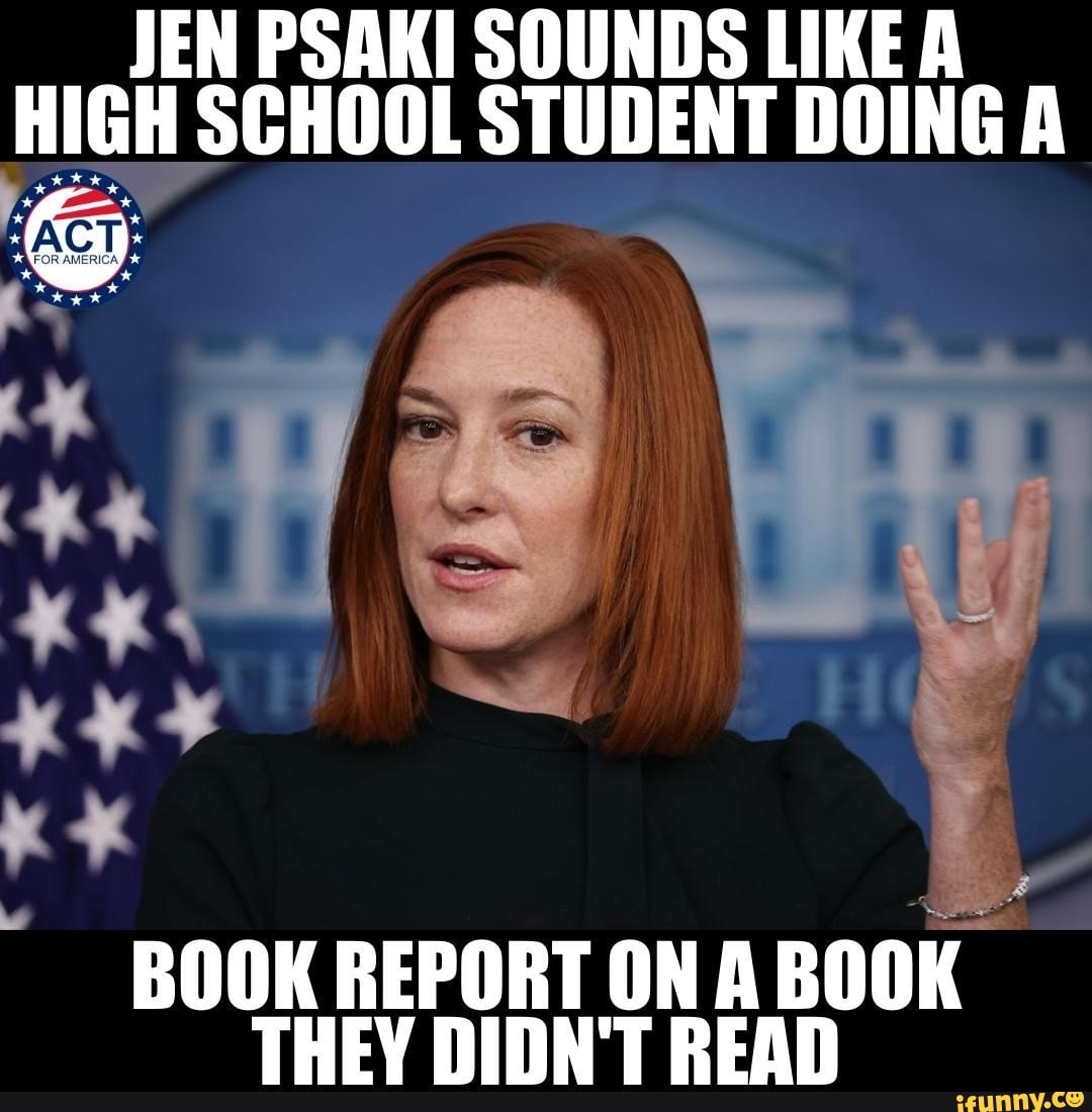 JEN PSAKI SOUNDS LIKE A HIGH SCHOOL STUDENT DOING A BOOK REPORT ON A BOOK  THEY DIDN&#39;T READ - )