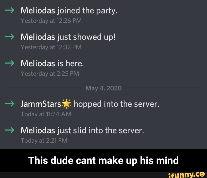 Meliodas joined the party.
Meliodas just showed up!
Meliodas just slid into the server.
This dude cant make up his mind - This dude cant make up his mind