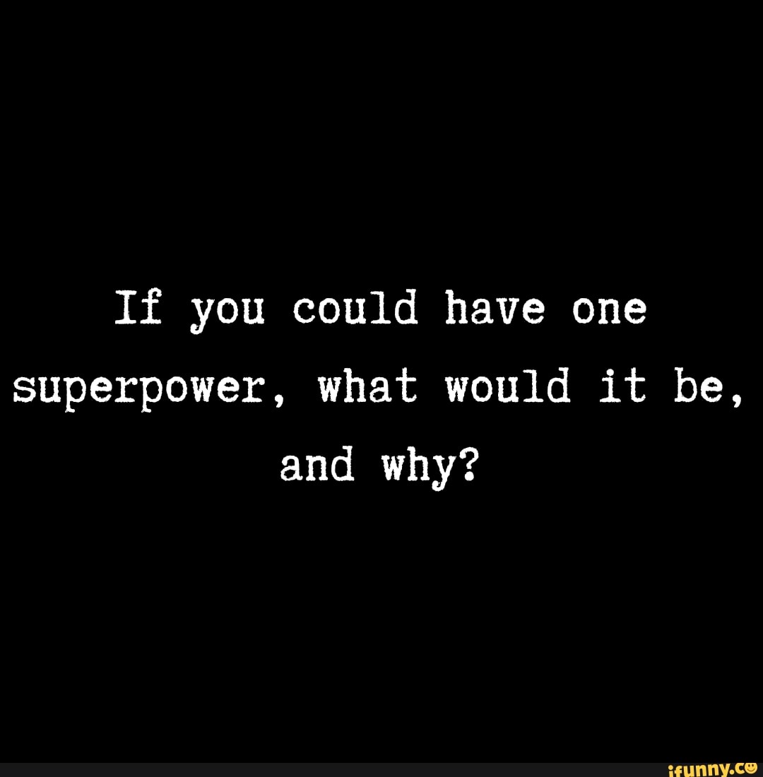 if you could have any superpower what would it be