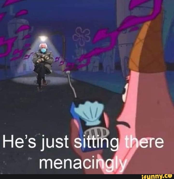 He's just sitting there menaci