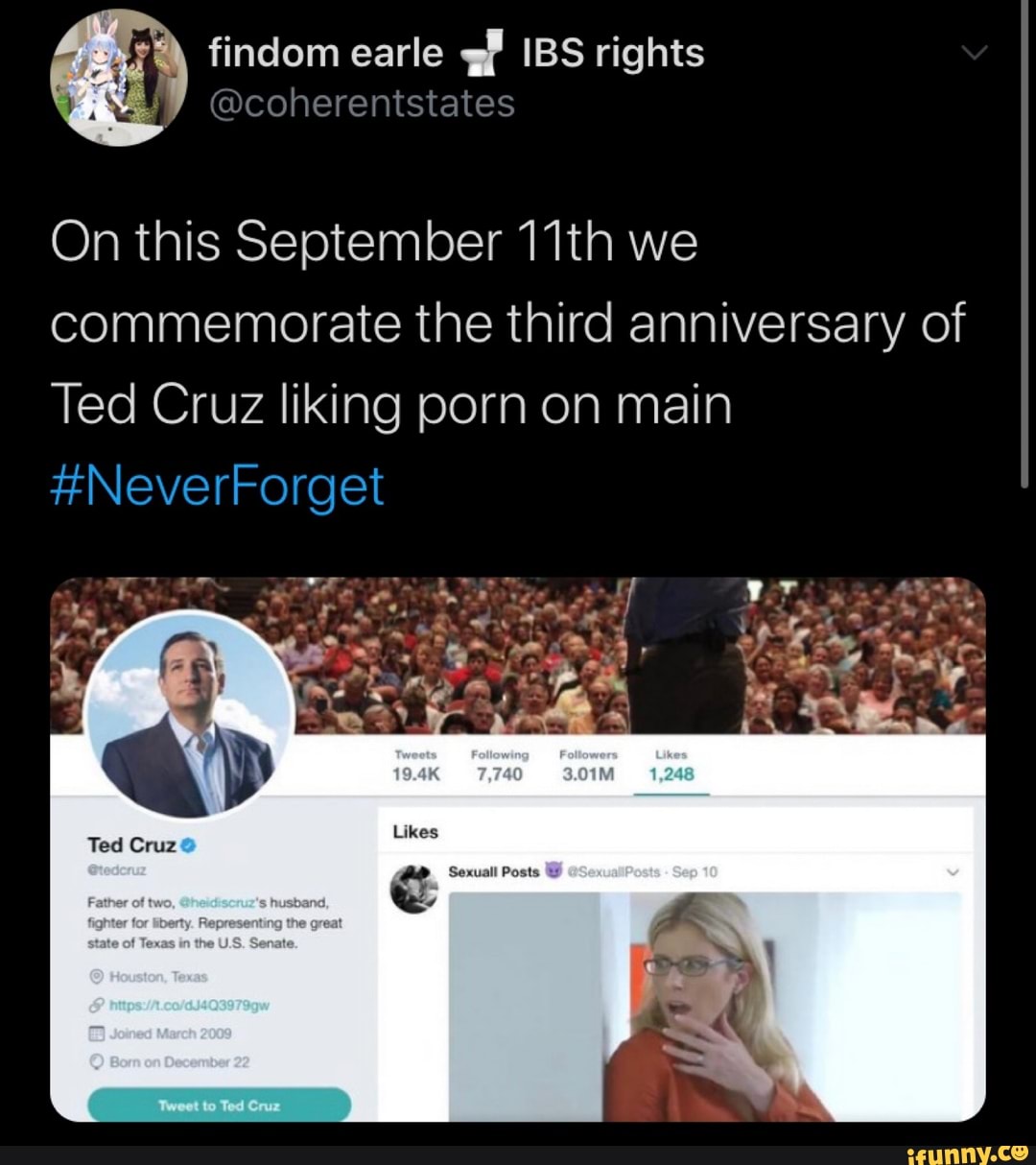 y& findom earle IBS rights
@coherentstates
On this September 11th we commemorate the third anniversary of
Ted Cruz liking porn on main
#NeverForget
Tod)