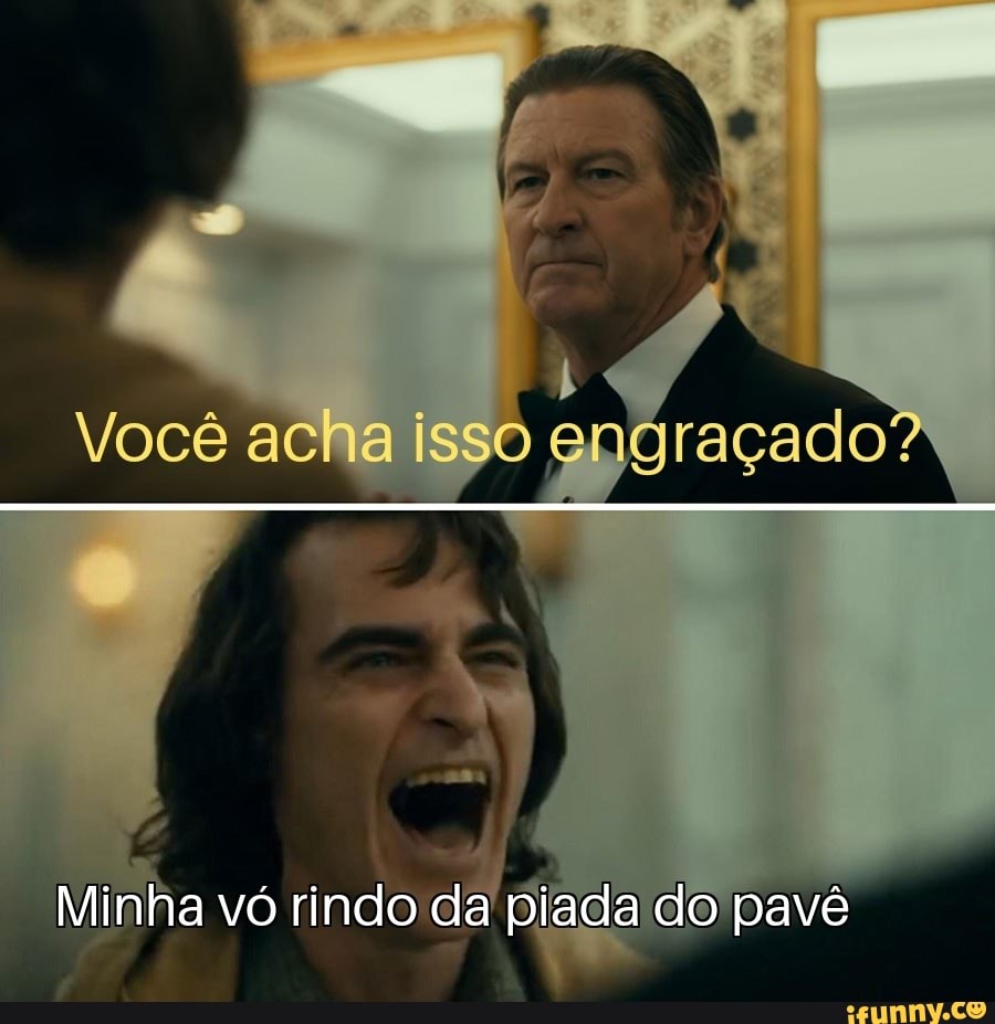 Você acha isso Minha vó rindo da piada do pavê - iFunny