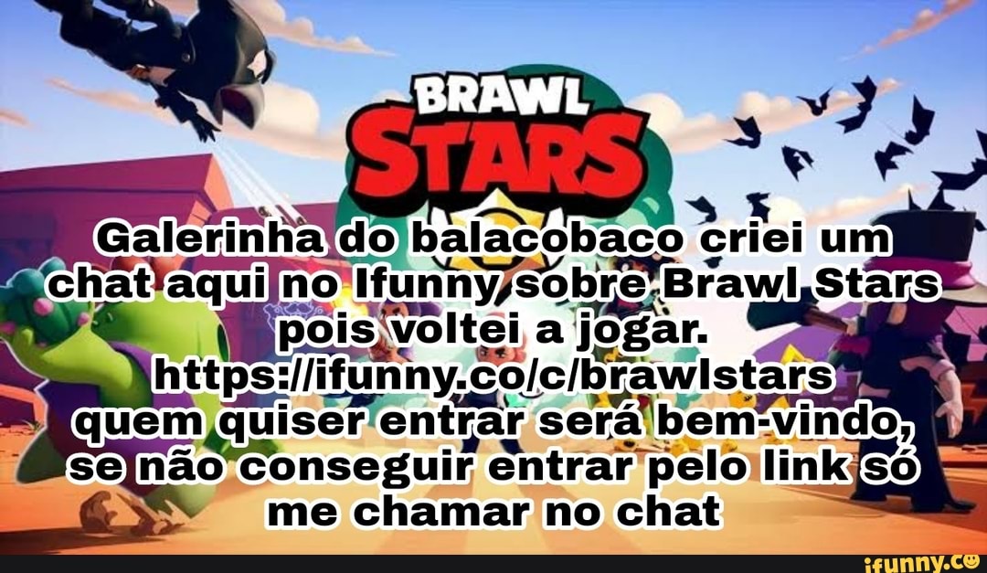 Galerinhaído balacobaco Griei um chatiaqui no re'Brawl Starsê jWpois voltei a jogar.
quem quiser entrar será bem -vindo; sejnão conseguir entrar
me chamar no chat