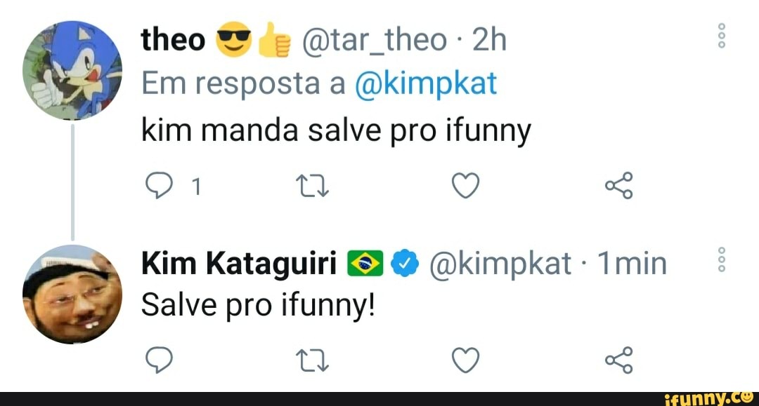 theo de @tar_theo
Em resposta a @kimpkat
kim manda salve pro ifunny
Kim Kataguiri Se @kimpkat Imin
Salve pro ifunny!