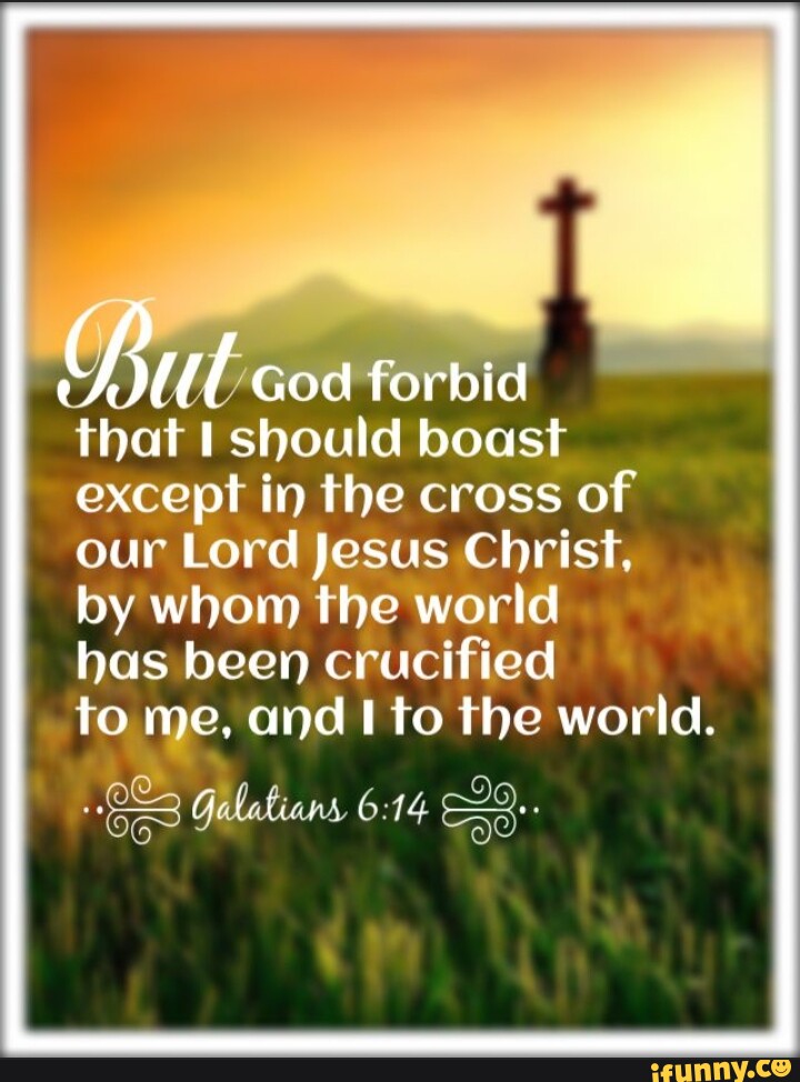 Ff God Forbid That Should Boast Except In The Cross Of Our Lord Jesus 