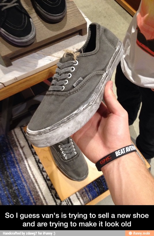 So I guess van's is trying to sell a new shoe
and are trying to make it look old - So I guess van's is trying to sell a new shoe and are trying to make it look old
