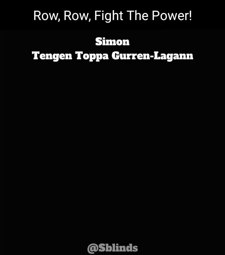 Row Row Fight The Power Simon Tengen Toppa Gurren Lagann Shblinds iFunny Brazil