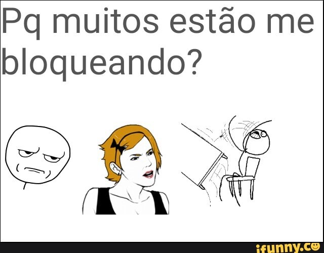 Pq muitos estão me
bloqueando?