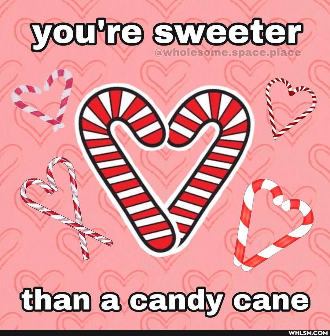 you're sweeter
COM
than a candy cane