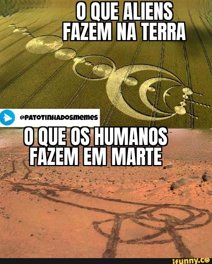 O QUE ALIENS FAZEM NA TERRA
ePATOTINHADOSMEMES
O QUE HUMANOS FAZEM EM MARTE