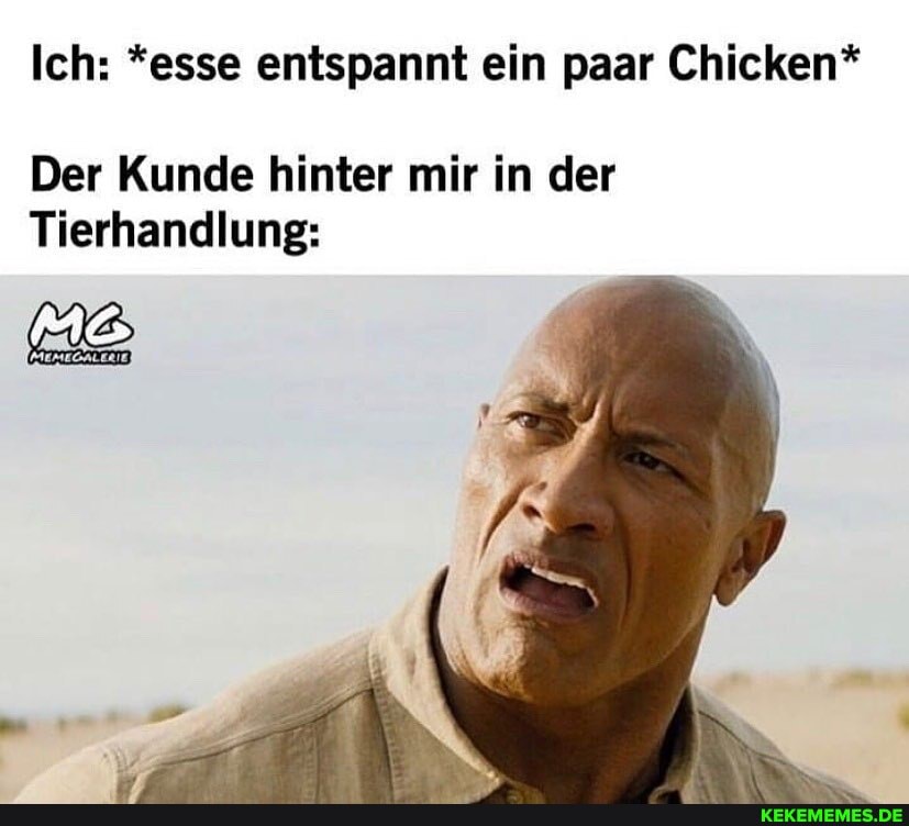 Ich: *esse entspannt ein paar Chicken*
Der Kunde hinter mir in der
Tierhandlung: