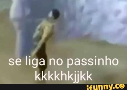 se liga no passinho kkkkhkjjkk