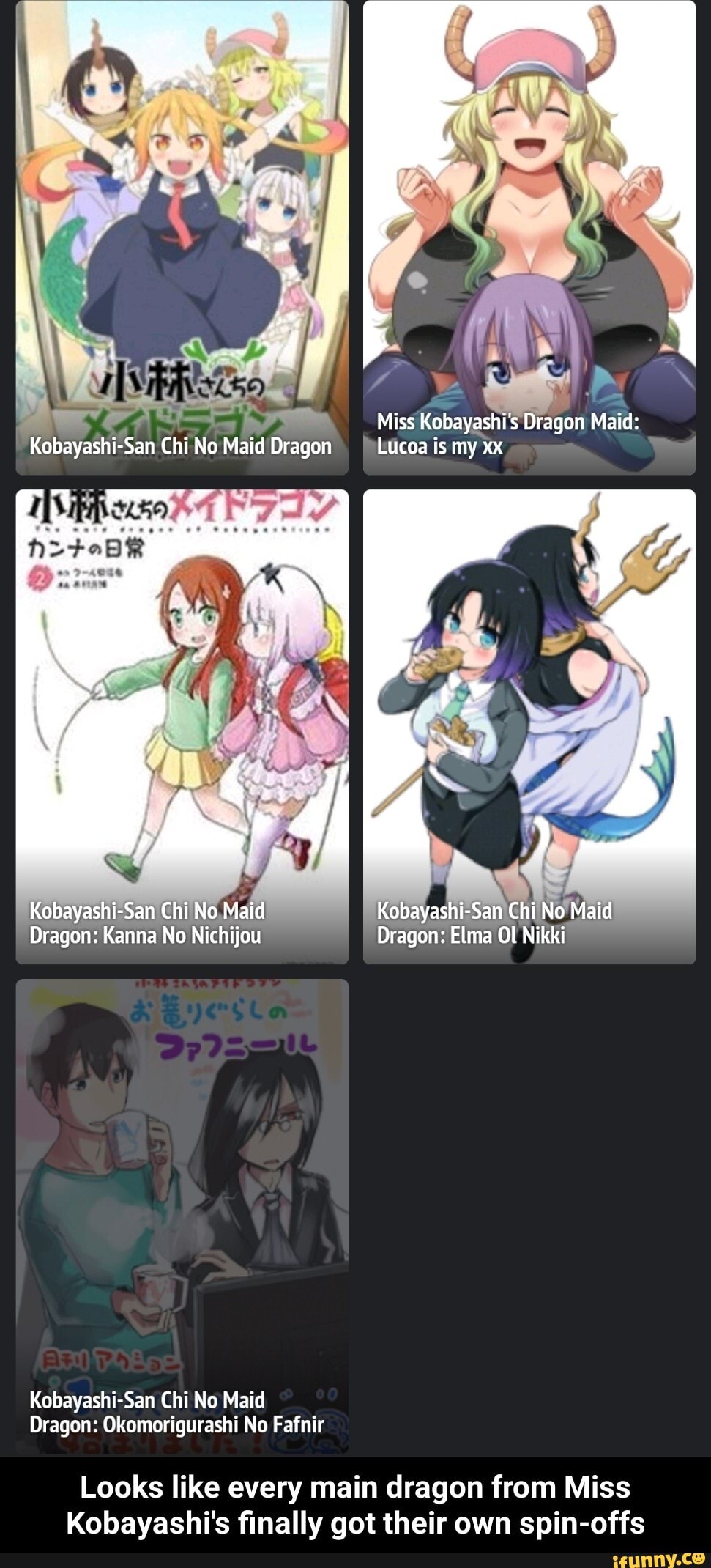DA
Miss Kobayashi's Dragon Maid:
San Chi No Maid Dragon Lucoa is my xx
San Chi No Maid San Chi No Maid
Dragon: Kanna No Nichijou Dragon: Elma OL Nikki
Kobayashi-San Chi No Maid
Dragon: Okomorigurashi No Fafnir
Looks like every main dragon from Miss
Kobayashi's finally got their own spin-offs - Looks like every main dragon from Miss Kobayashi's finally got their own spin-offs