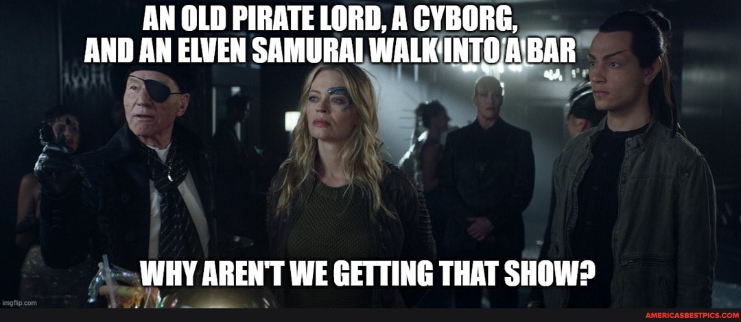 AN OLD PIRATE LORD, A CYBORG,
AND AN ELVEN SAMURAI WALK'INTO,A'BAR
WHY AREN'T WE GETTING THAT SHOW?