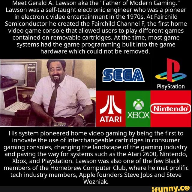 Meet Gerald A. Lawson aka the "Father of Modern Gaming." Lawson was a