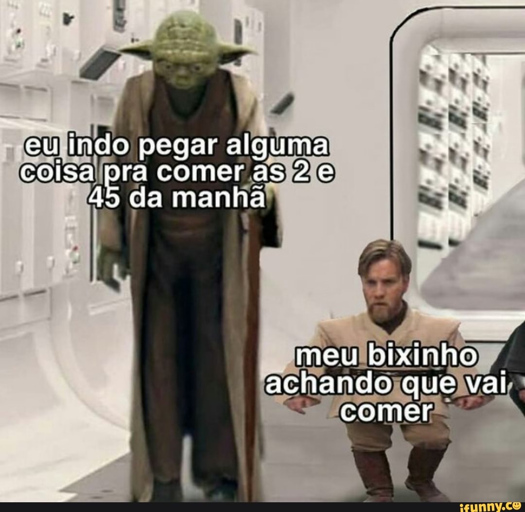 eu indo pegar alguma colsa pra comer as 2
45 da manha
meu bixinho achando que val comer