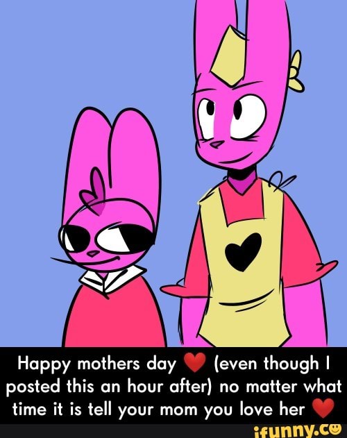 Happy mothers day " (even though I
posted this an
hour after) no matter what
time it is tell your mom you love her ª.? - Happy mothers day ❤ (even though I posted this an hour after) no matter what time it is tell your mom you love her ❤