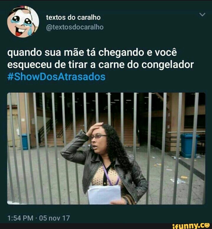 quando sua mae ta chegando e vocé
esqueceu de tirar a carne do congelador